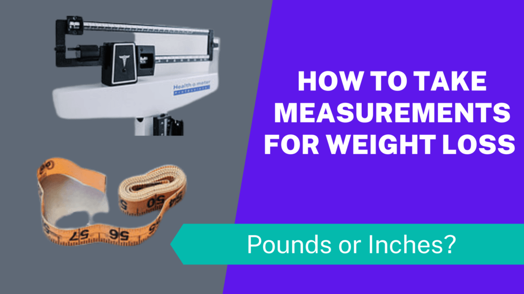 How to Take Measurements For Weight Loss - Pounds or Inches?