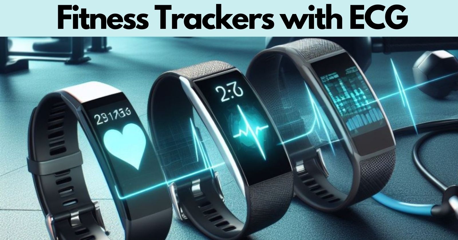 Fitness Trackers with ECG